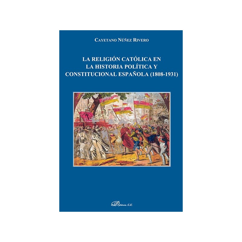 La religión católica en la historia política y constitucional española (1808-1931)