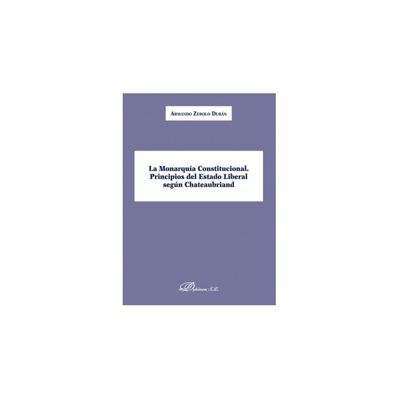 La Monarquía Constitucional. Principios del Estado Liberal según Chateaubriand