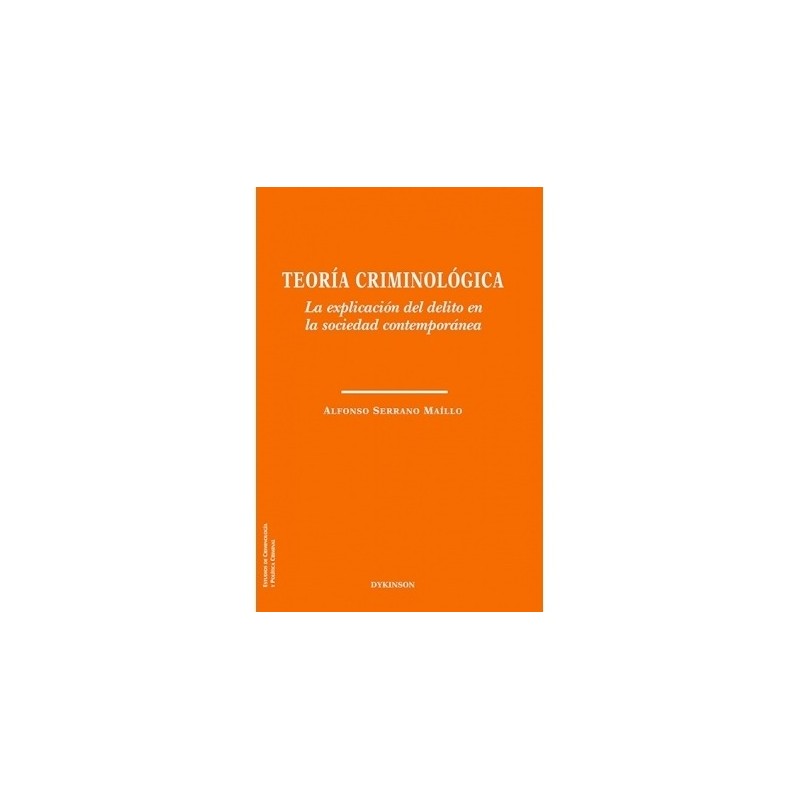 Teoría criminológica. La explicación del delito en la sociedad contemporánea