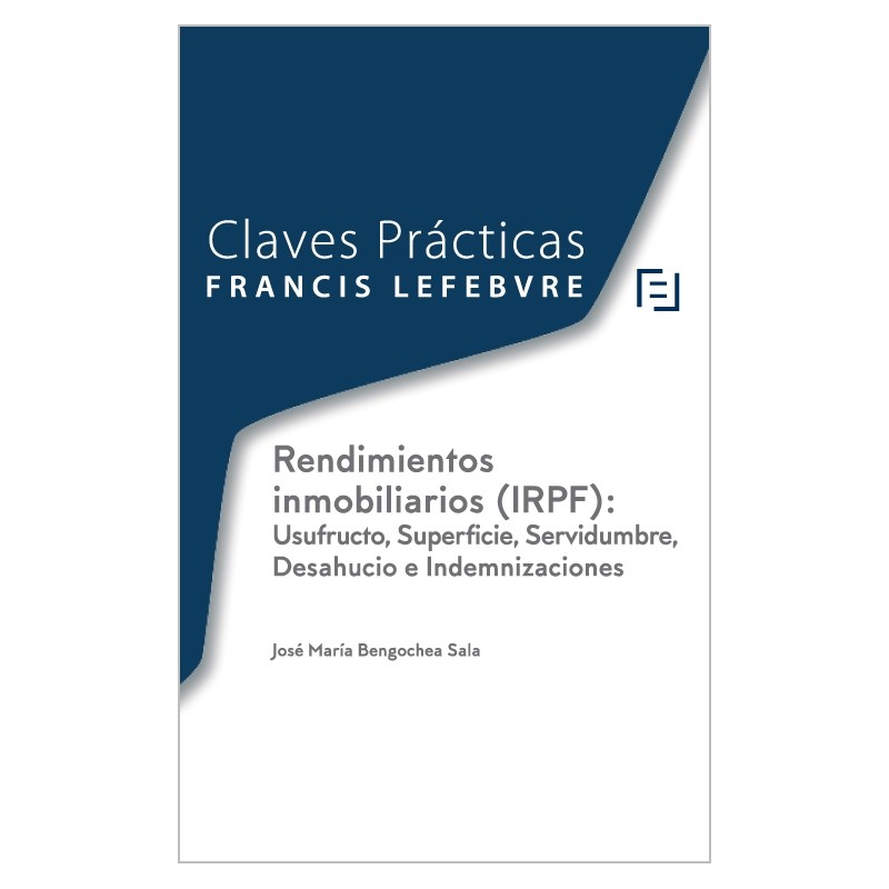 Claves Prácticas: Rendimientos inmobiliarios (IRPF): Usufructo, Superficie, Servidumbre, Desahucio e Indemnizaciones