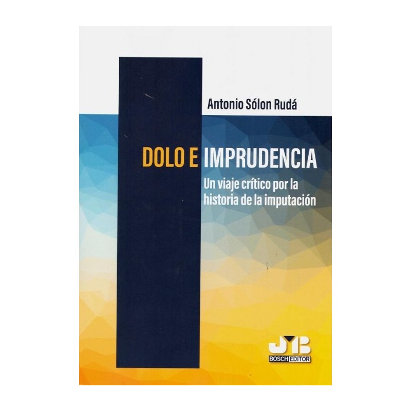 Dolo e imprudencia. Un viaje crítico por la historia de la imputación