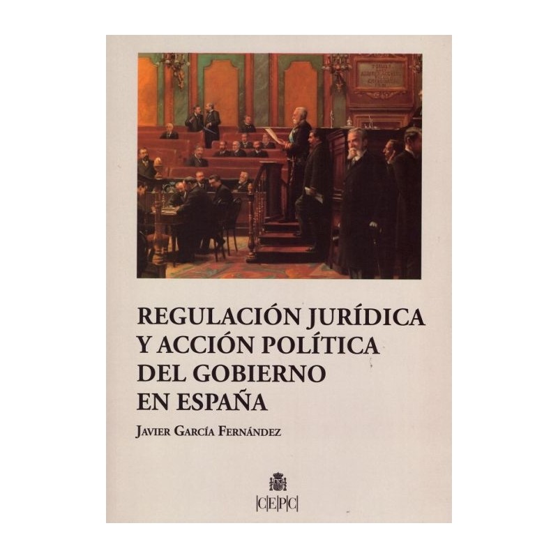 Regulación jurídica y acción política del gobierno en España