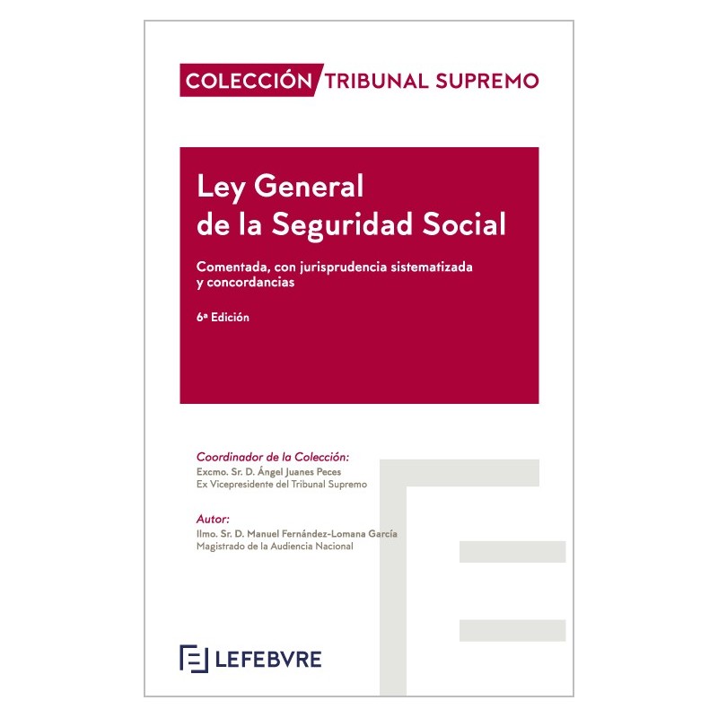 Ley General de la Seguridad Social comentada, con jurisprudencia sistematizada y concordancias