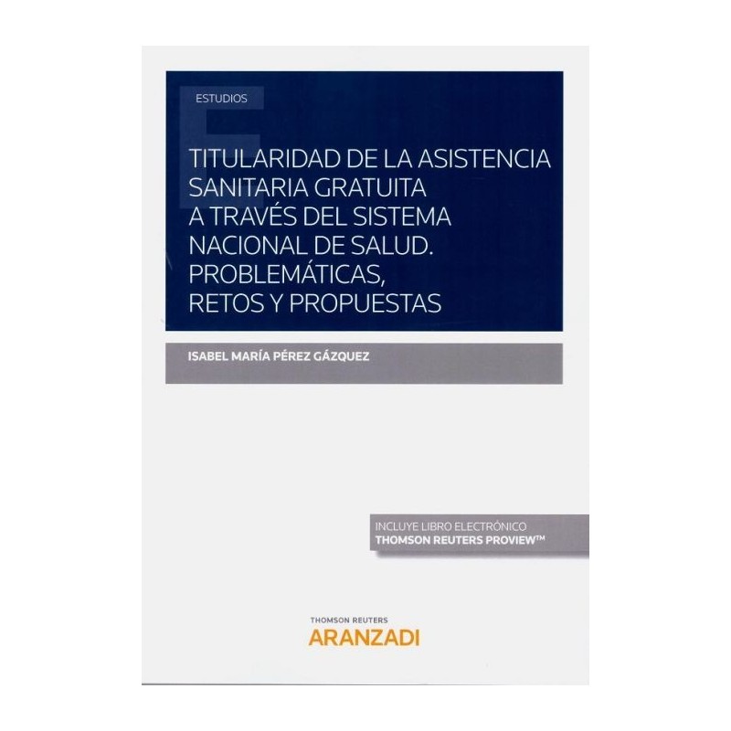 Titularidad de la asistencia sanitaria gratuita a través del Sistema Nacional de Salud. Problemáticas, retos y propuestas