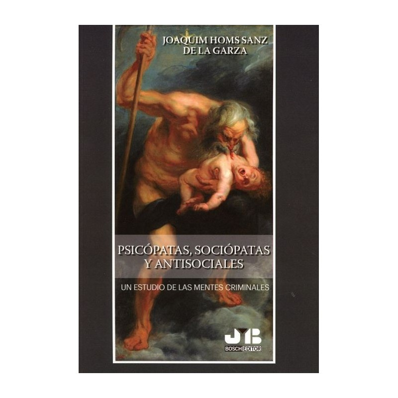 Psicópatas, Sociópatas y Antisociales. Un estudio de las mentes criminales