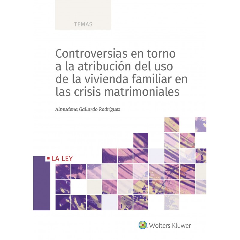 Controversias en torno a la atribución del uso de la vivienda familiar en las crisis matrimoniales