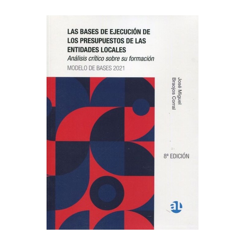 Las bases de ejecución de los presupuestos de las entidades locales. Análisis crítico sobre su formación. Modelo de bases 2021