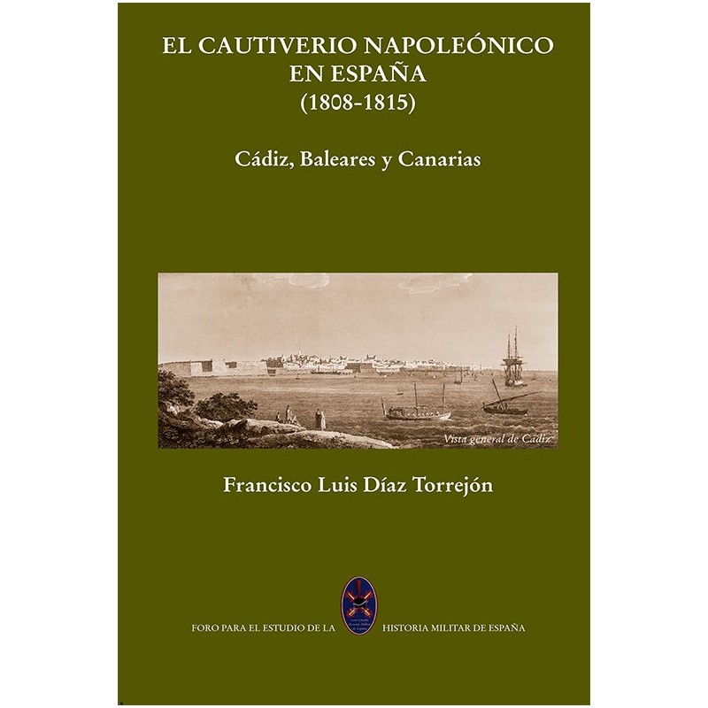 El cautiverio napoleónico en España (1808-1815) Cádiz, Baleares y Canarias. Tomo I y II