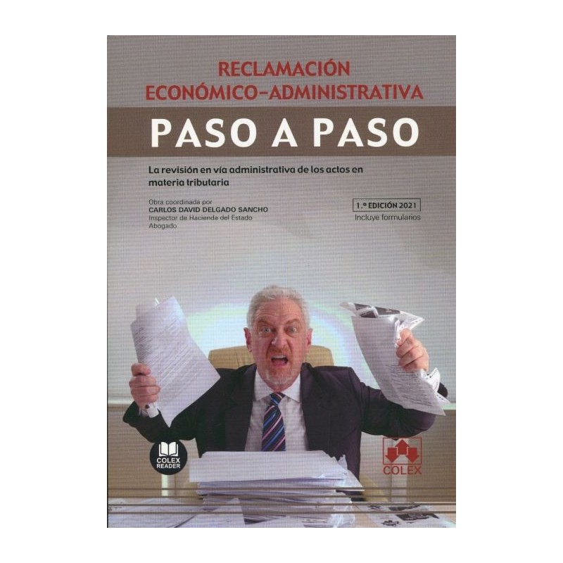 Reclamación económico-administrativa. Paso a paso. La revisión en vía administrativa de los actos en materia tributaria