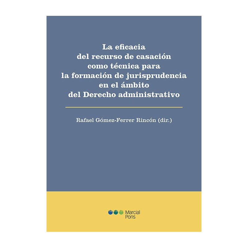 La eficacia de del recurso de casación como técnica para la formación de jurisprudencia en el ámbito del Derecho administrativo