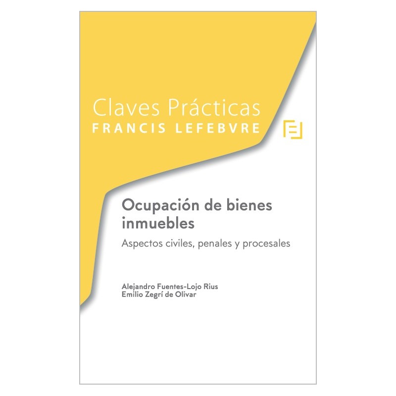 Claves Prácticas. Ocupación de bienes inmuebles. Aspectos civiles, penales y procesales