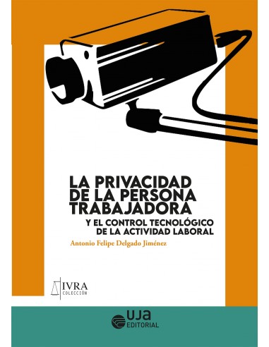 La privacidad de la persona trabajadora y el control tecnológico de la actividad laboral