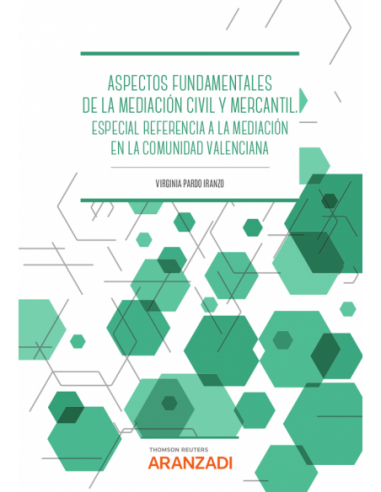 Aspectos fundamentales de la Mediación civil y mercantil. Especial referencia a la mediación en la Comunitat Valenciana