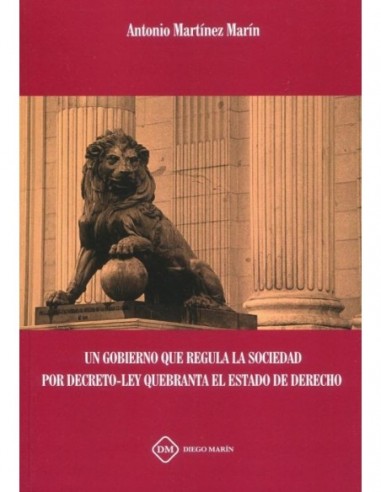 Un gobierno que regula la sociedad por Decreto-Ley quebranta el Estado de derecho