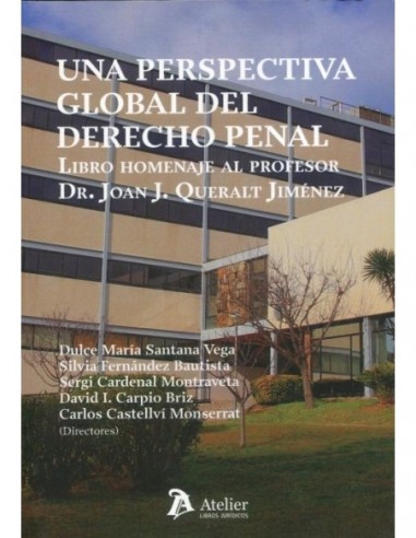 Una perspectiva global del derecho penal. Libro homenaje al Profesor Dr. Joan J. Queralt Jiménez