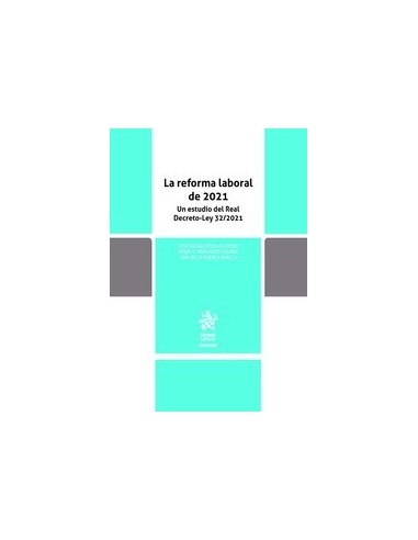 La reforma laboral de 2021. Un estudio del Real Decreto-Ley 32/2021