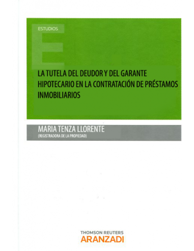 La Tutela del Deudor y del Garante Hipotecario en la Contratación de Préstamos Inmobiliarios