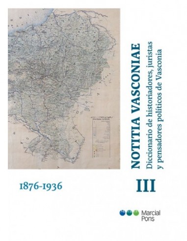 Notitia Vasconiae. Diccionario de historiadores, juristas y pensadores políticos de Vasconia. Tomo III. 1876-1936