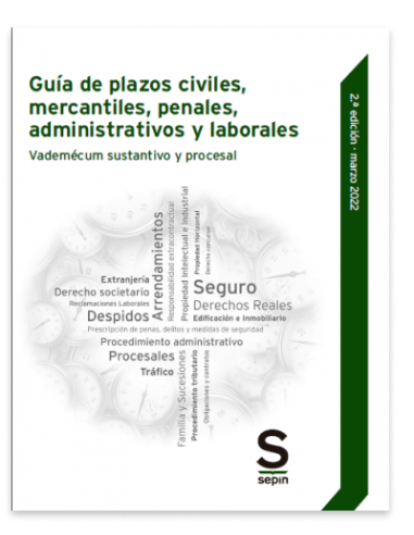 Guía de plazos civiles, mercantiles, penales, administrativos y laborales. Vademécum sustantivo y procesal