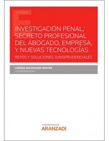 Investigación penal, secreto profesional del abogado, empresa, y nuevas tecnologías. Retos y soluciones jurisprudenciales