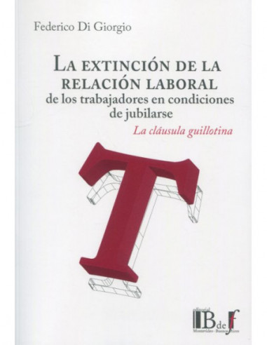 La extinción de la relación laboral de los trabajadores en condiciones de jubilarse. La cláusula guillotina