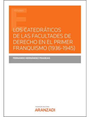 Los catedráticos de las facultades de derecho en el primer franquismo (1936-1945)