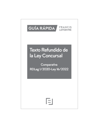 Guía Rápida Texto Refundido de la Ley Concursal. Comparativa (RDLeg 1/2020) (L 16/2022)