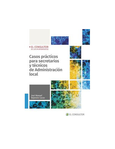 Casos prácticos para secretarios y técnicos de Administración Local