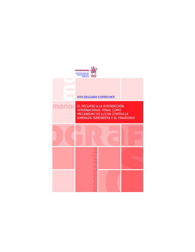 El recurso a la jurisdicción internacional penal como mecanismo de lucha contra la amenaza terrorista y el Yihadismo