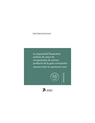 La impunidad financiera: análisis de casos de recuperación de activos producto de la gran corrupción.