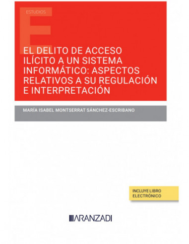 El delito de acceso ilícito a un sistema informático: aspectos relativos a su regulación e interpretación