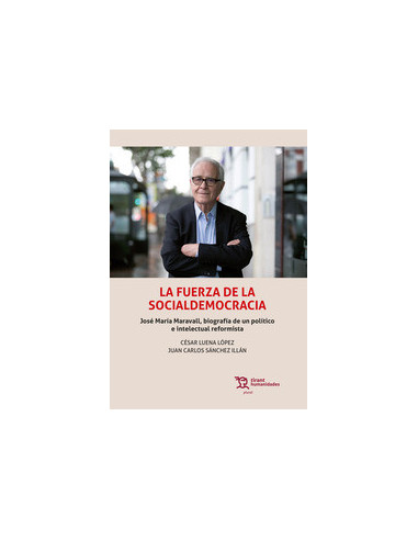 La fuerza de la Socialdemocracia. José María Maravall, biografía de un político e intelectual reformista