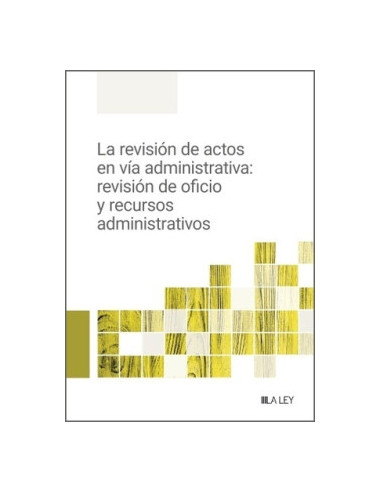 La revisión de actos en vía administrativa: revisión de oficio y recursos administrativos