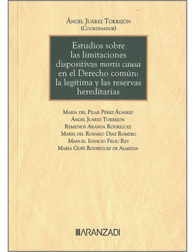 Estudios sobre las limitaciones dispositivas mortis causa en el Derecho común: la legítima y las reservas hereditarias