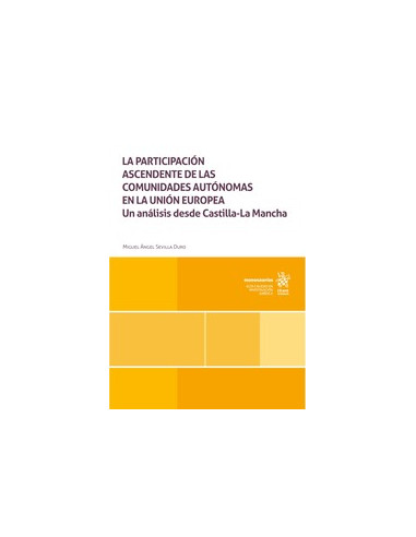 La participación ascendente de las comunidades autónomas en la Unión Europea. Un análisis desde Castilla La Mancha