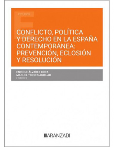 Conflicto, política y derecho en la España contemporánea prevención, eclosión, resolución