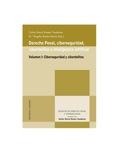 Derecho penal, ciberseguridad, ciberdelitos e inteligencia artificial. Volumen I. Ciberseguridad y ciberdelitos