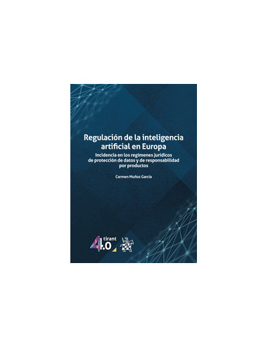 Regulación de la inteligencia artificial en Europa. Incidencia en los regímenes jurídicos de protección de datos