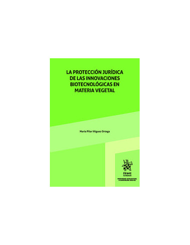 La protección jurídica de las innovaciones Biotecnológicas en materia vegetal