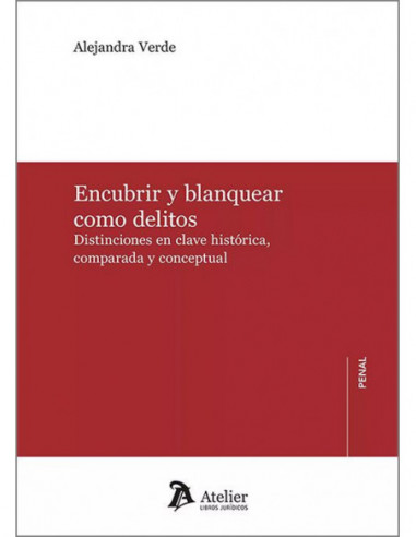 Encubrir y blanquear como delitos. Distinciones en clave histórica, comparada y conceptual