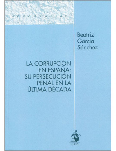 La corrupción en España: su persecución penal en la última década