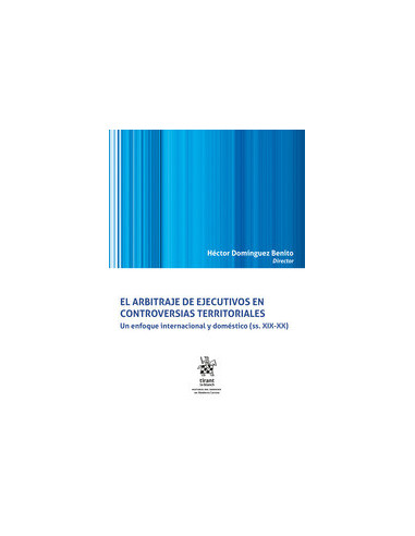 El arbitraje de ejecutivos en controversias territoriales. Un enfoque internacional y doméstico (ss. XIX-XX)