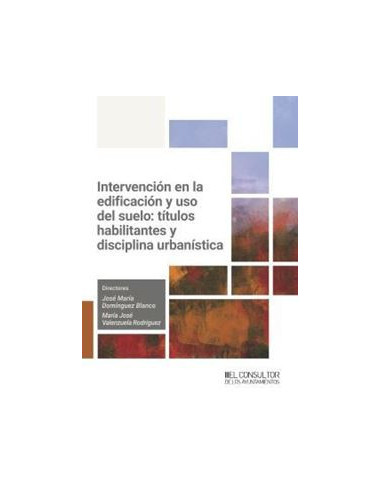 Intervención en la edificación y uso del suelo: títulos habilitantes y disciplina urbanística