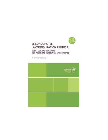 El condohotel. La configuración jurídica: de la Sociedad de Capital a la Propiedad Horizontal Stricto Sensu