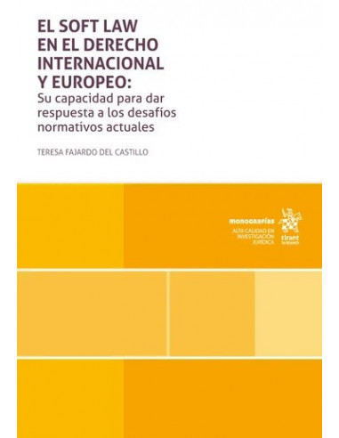 El soft law en el Derecho Internacional y Europeo: Su capacidad para dar respuesta a los desafíos normativos actuales