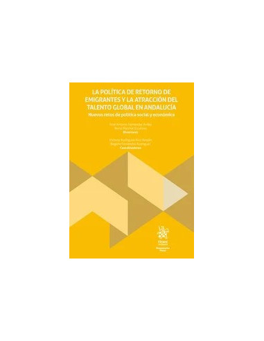 La política de retorno de emigrantes y la atracción del talento global en Andalucía. Nuevos retos de política social y económica