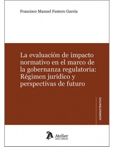 La evaluación de impacto normativo en el marco de la gobernanza regulatoria: régimen jurídico y perspectivas de futuro