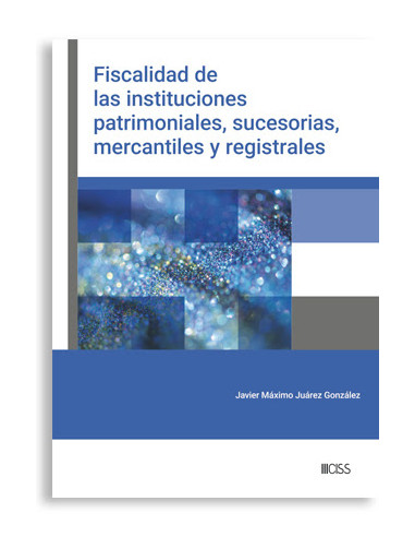 Fiscalidad de las instituciones patrimoniales, sucesorias, mercantiles y registrales