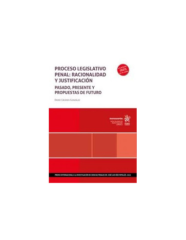 Proceso legislativo penal: racionalidad y justificación. Pasado, presente y propuestas de futuro