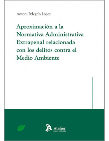 Aproximación a la normativa administrativa extrapenal relacionada con los delitos contra el medio ambiente